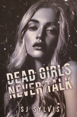 Мёртвые девочки никогда не проболтаются - С. Дж. Сильвис